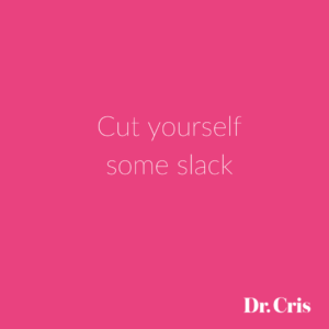 Cut yourself some slack